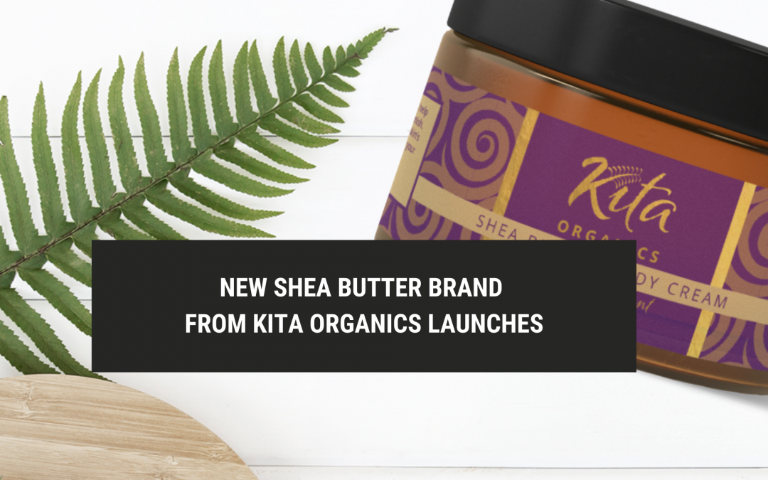 New Shea Butter Brand from Kita Organics Launches